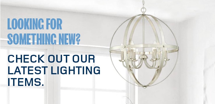 Looking for something NEW? Check out our latest Lighting items.