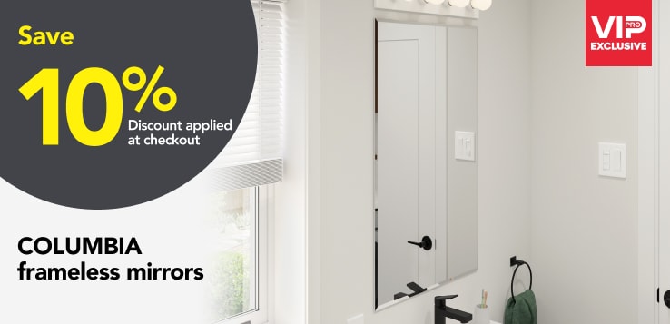 Pros save 10% on COLUMBIA frameless mirrors.