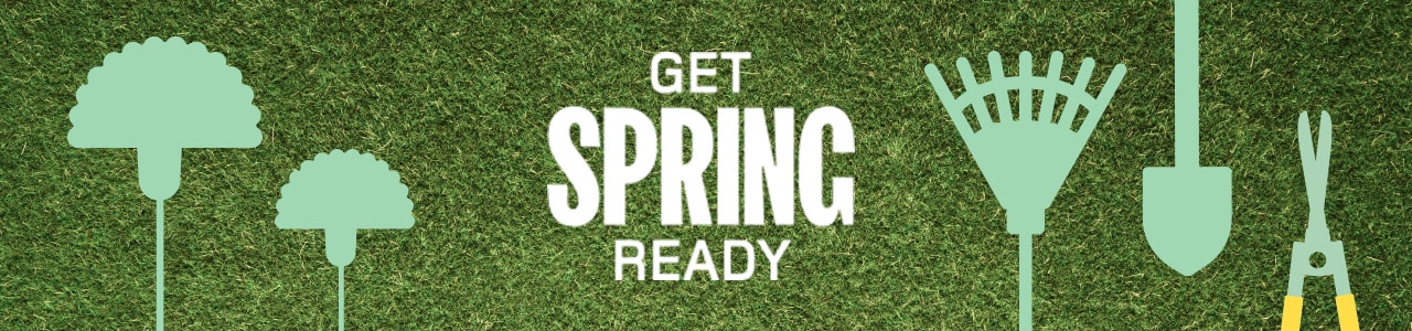 Get spring ready Get spring ready
