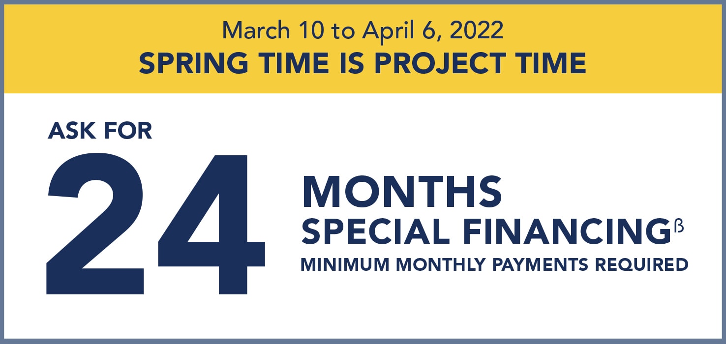 Until April 6, ask for 24 months special financing. Minimum monthly payments required.