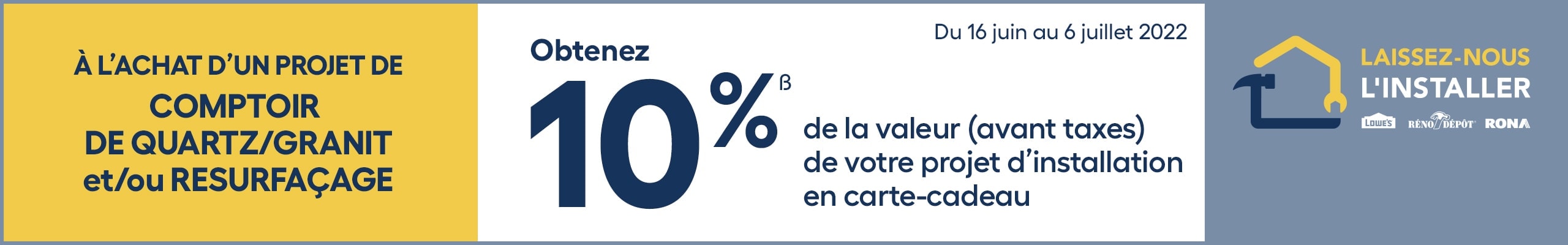 Obtenez 10% de rabais sur l’installation de comptoirs de quartz et de granit et/ou de resurfaçage d'armoires