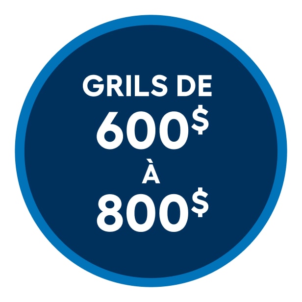 Grils de 600$ à 800$