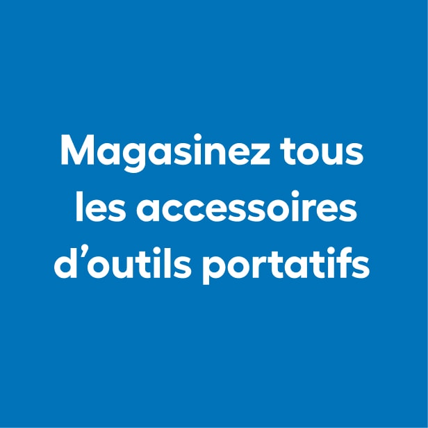 Magasinez tous les accessoires d’outils portatifs