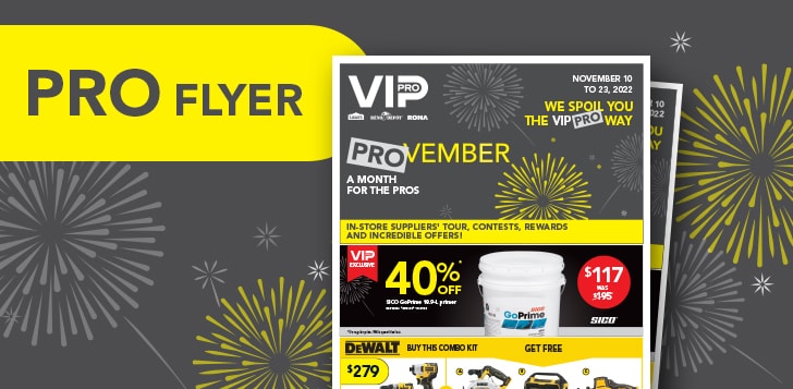 Check out our Provember flyer with great offers for Pros at participating RONA stores.
