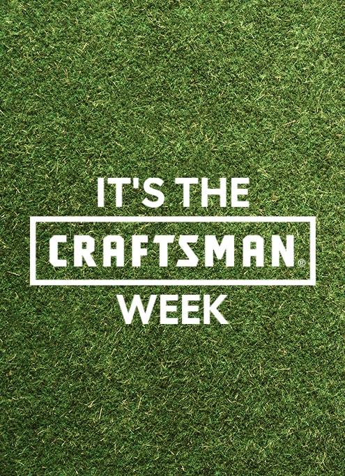 It’s the CRAFTSMAN Week It’s the CRAFTSMAN Week