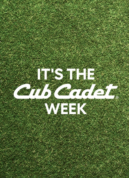 It’s the Cub Cadet Week It’s the Cub Cadet Week