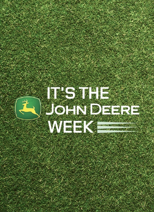 It’s the John Deere Week It’s the John Deere Week